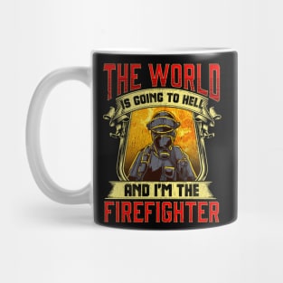 The World is Going to Hell and i'm The Firefighter Mug